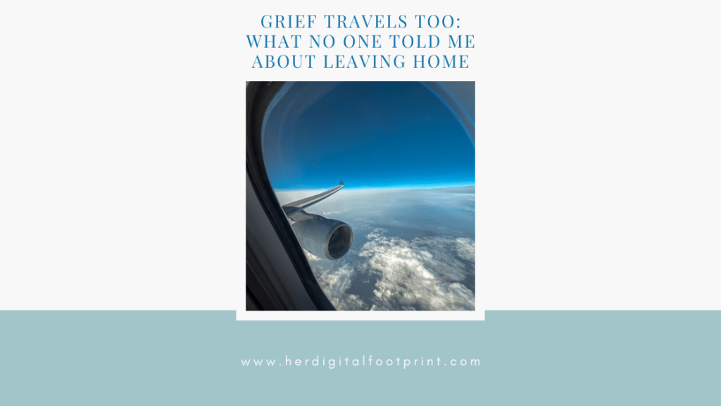 Grief Travels Too: What No One Told Me About Leaving&nbsp;Home